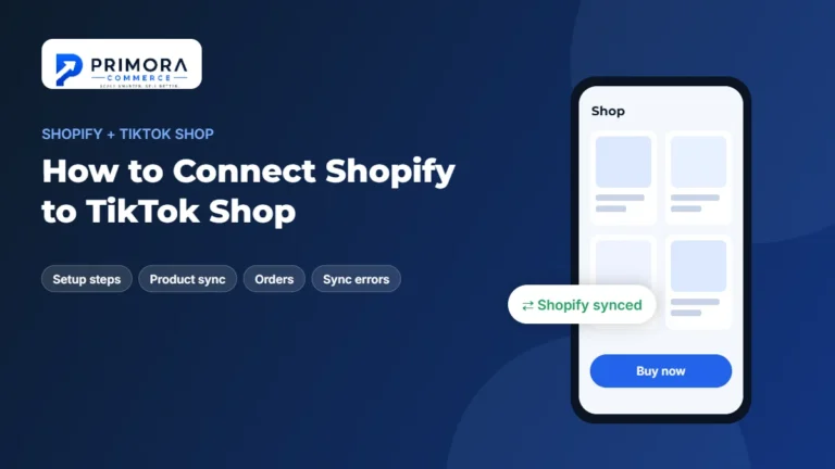 How to connect Shopify to TikTok Shop, step-by-step guide by Primora Commerce