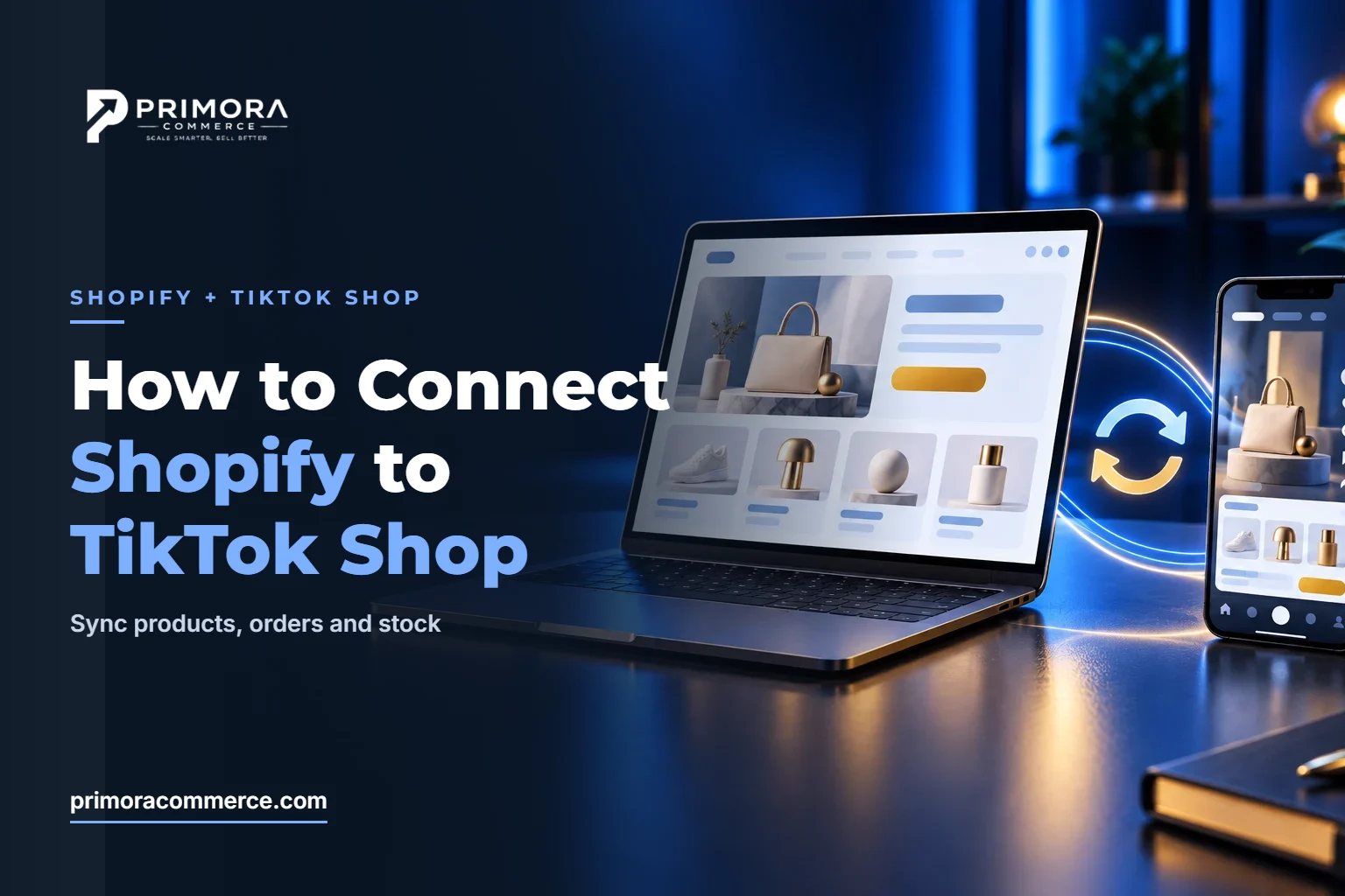 How to Connect Shopify to TikTok Shop: Step-by-Step Guide (2026) – Primora Commerce guide